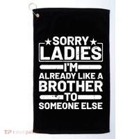 Im Already Like A Brother To Someone Else Sorry Ladies Funny Saying Golf Towel thumb 0