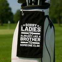 Im Already Like A Brother To Someone Else Sorry Ladies Funny Saying Golf Towel thumb 2