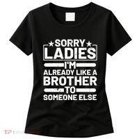 Im Already Like A Brother To Someone Else Sorry Ladies Funny Saying Women's T-Shirt thumb 0