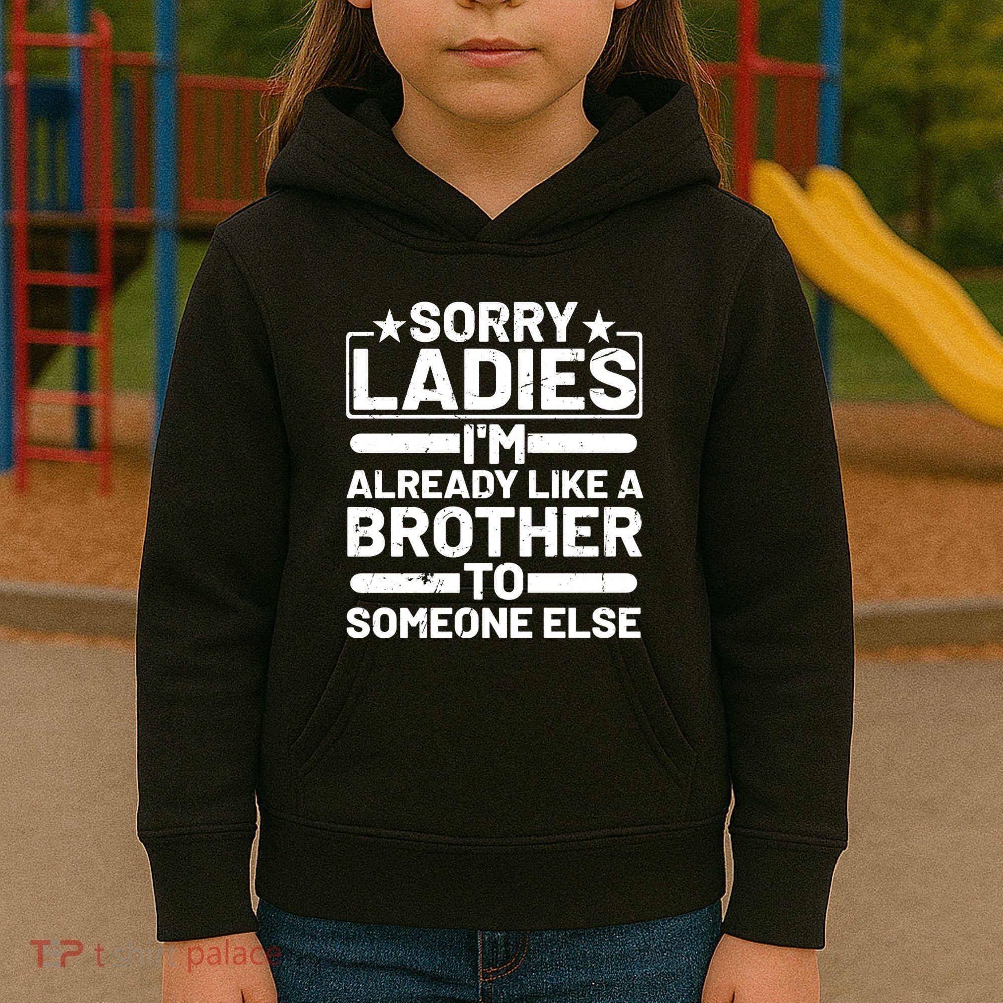 Im Already Like A Brother To Someone Else Sorry Ladies Funny Saying Kids Hoodie