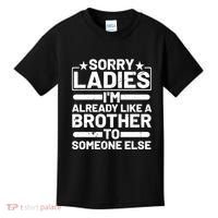 Im Already Like A Brother To Someone Else Sorry Ladies Funny Saying Kids T-Shirt thumb 0
