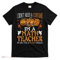 I’m A Math Teacher My Job Title Is Scary Enough Halloween T-Shirt thumb 0