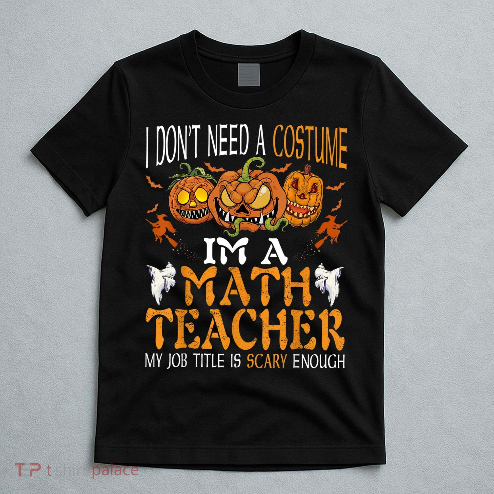 I’m A Math Teacher My Job Title Is Scary Enough Halloween T-Shirt