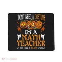 I’m A Math Teacher My Job Title Is Scary Enough Halloween Mousepad thumb 0