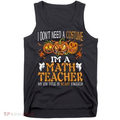 I’m A Math Teacher My Job Title Is Scary Enough Halloween Tank Top