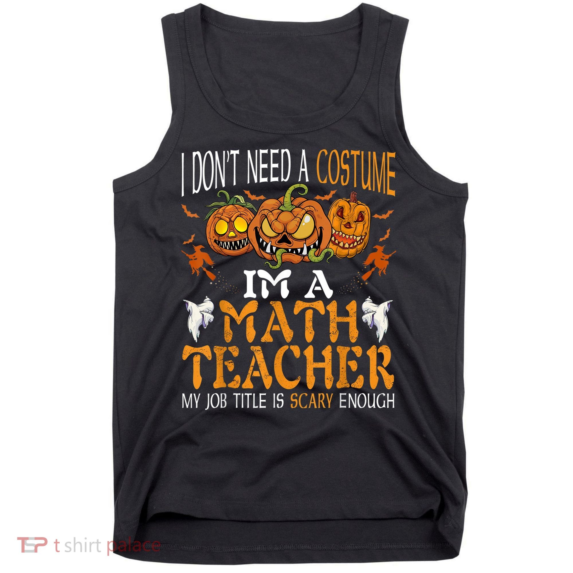 I’m A Math Teacher My Job Title Is Scary Enough Halloween Tank Top