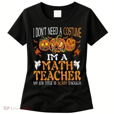 I’m A Math Teacher My Job Title Is Scary Enough Halloween Women's T-Shirt