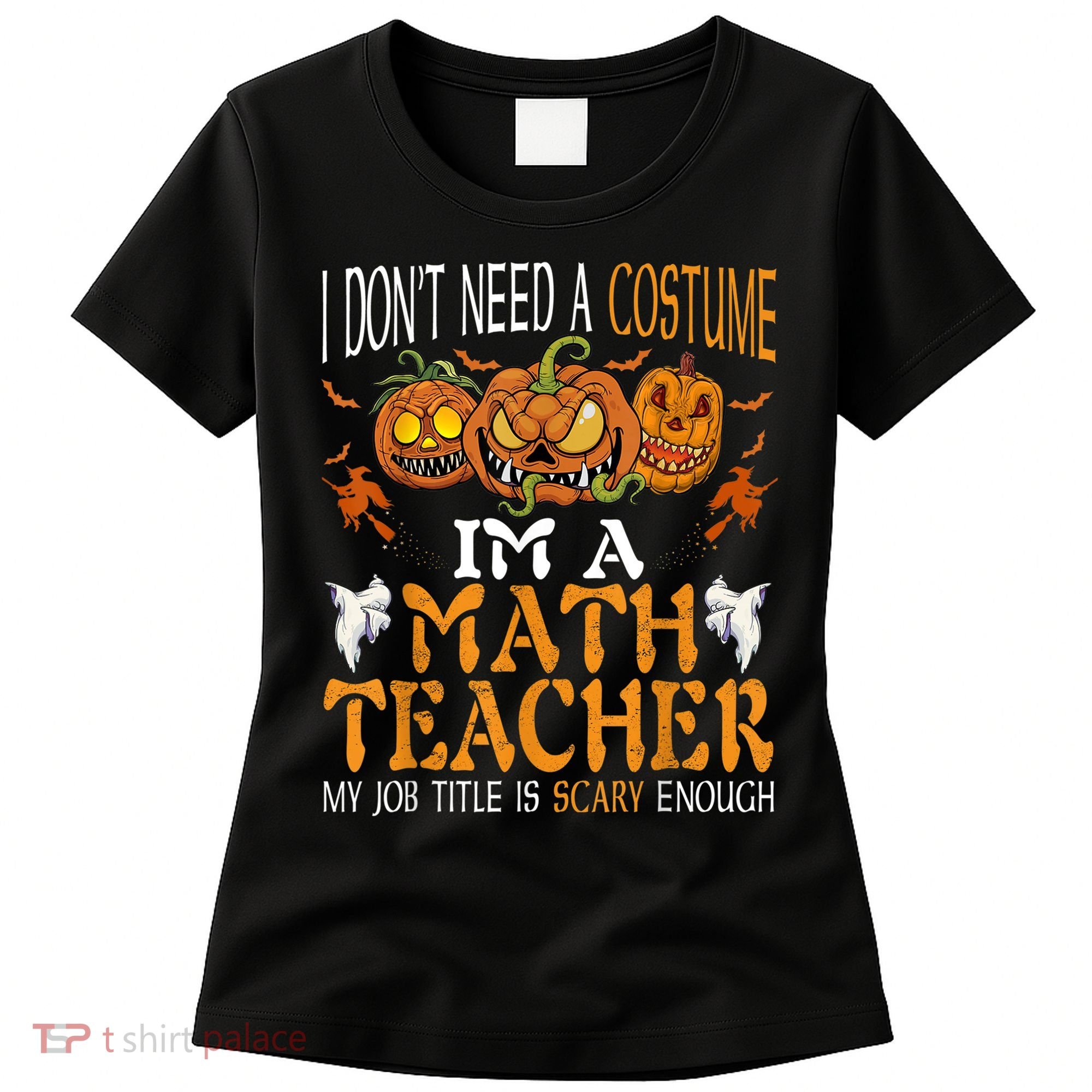 I’m A Math Teacher My Job Title Is Scary Enough Halloween Women's T-Shirt