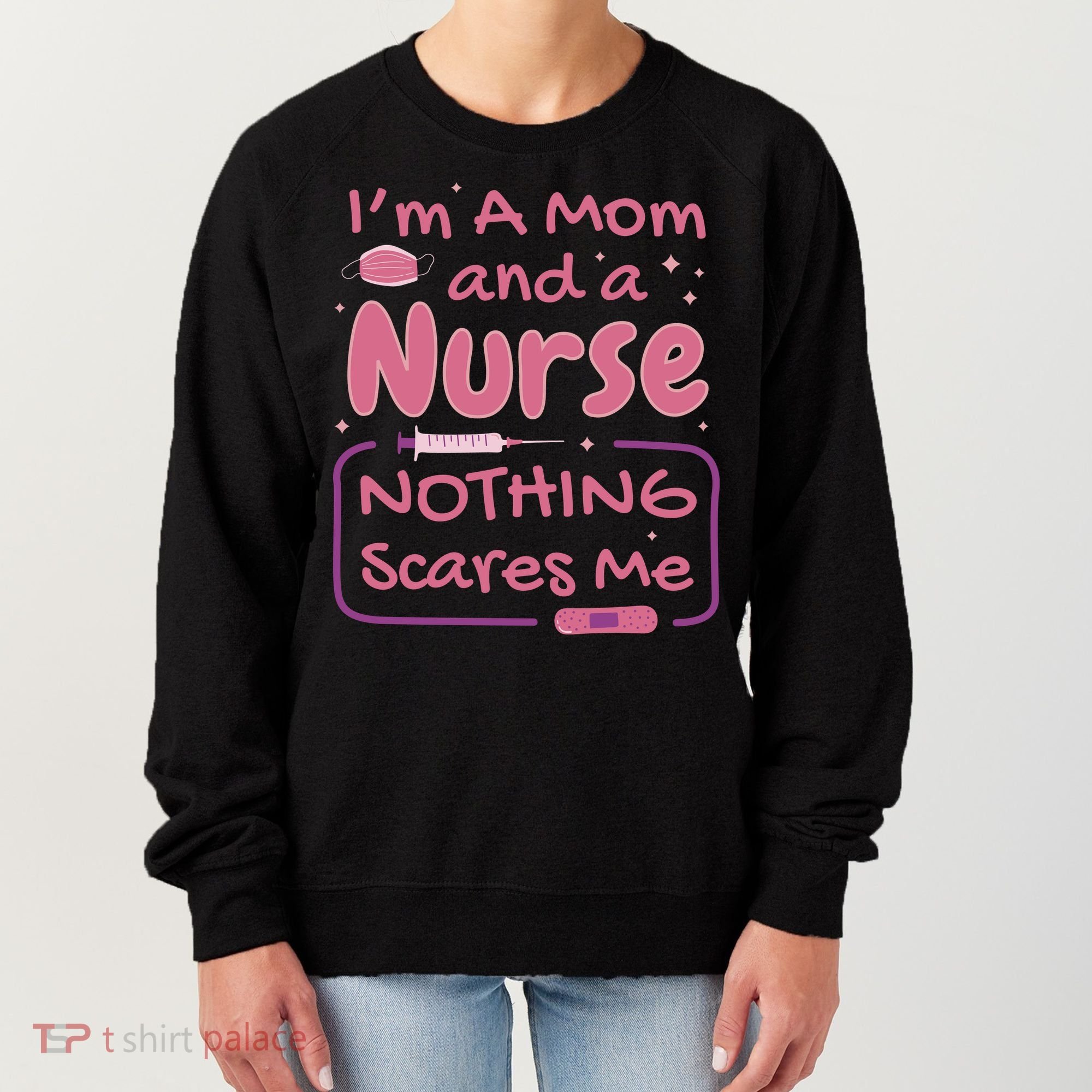 I'm A Mom And A Nurse Nothing Scares Me Funny Women's Sweatshirt