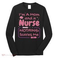 I'm A Mom And A Nurse Nothing Scares Me Funny Long Sleeve Shirt thumb 0