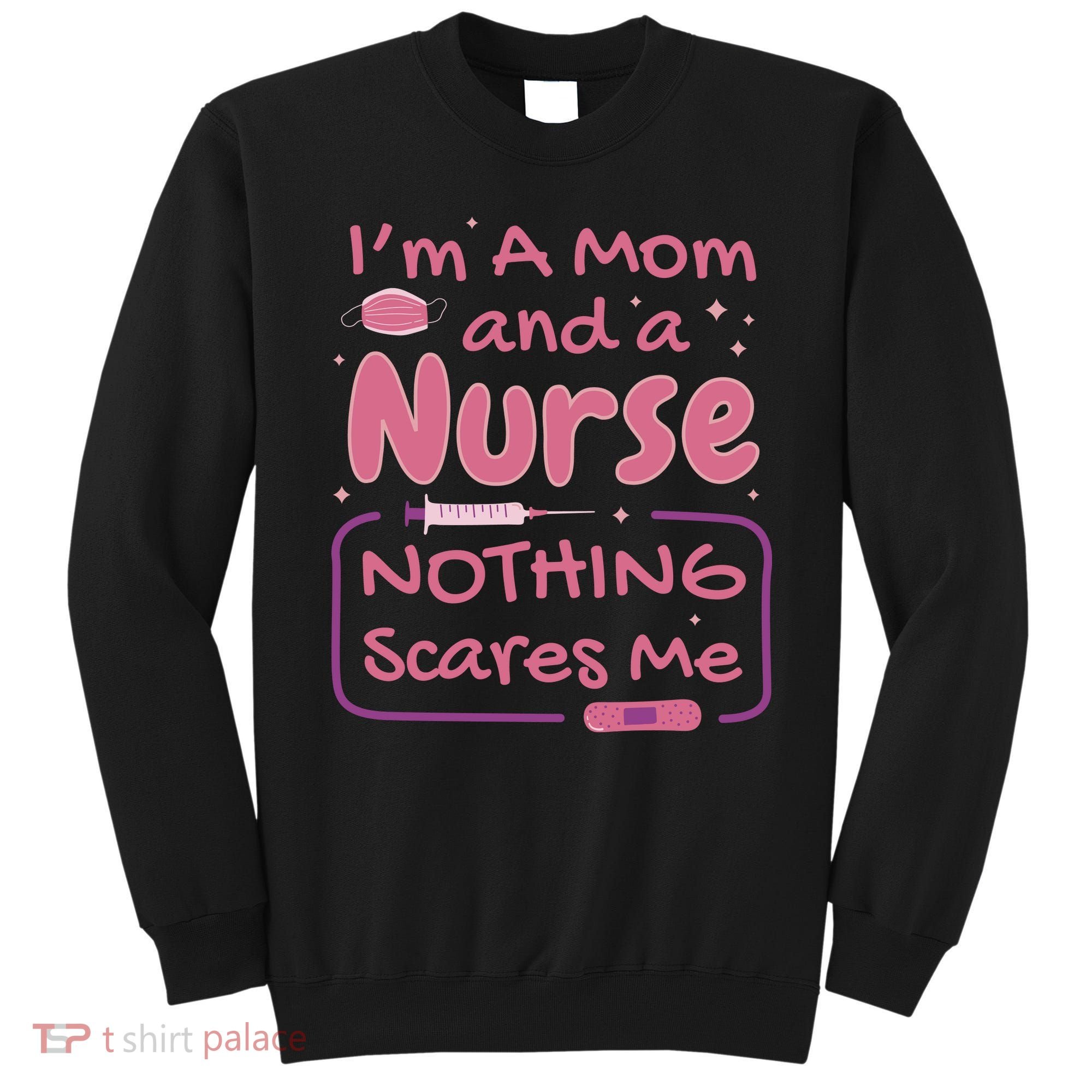 I'm A Mom And A Nurse Nothing Scares Me Funny Sweatshirt