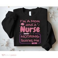 I'm A Mom And A Nurse Nothing Scares Me Funny Sweatshirt thumb 2