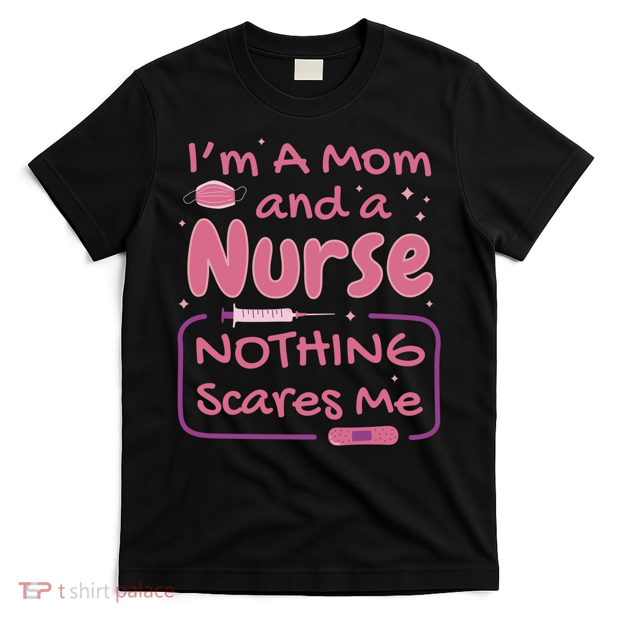 I'm A Mom And A Nurse Nothing Scares Me Funny T-Shirt