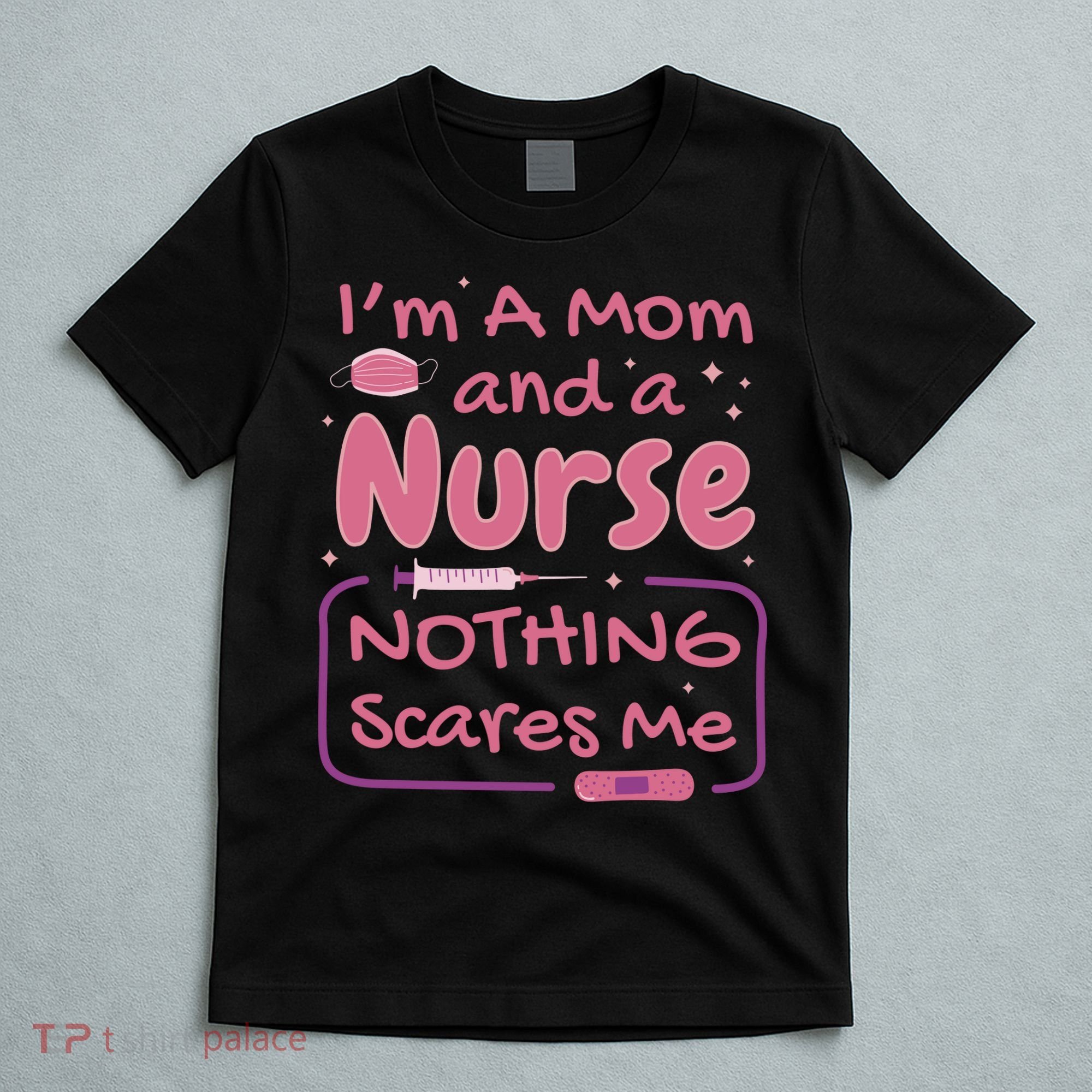 I'm A Mom And A Nurse Nothing Scares Me Funny T-Shirt