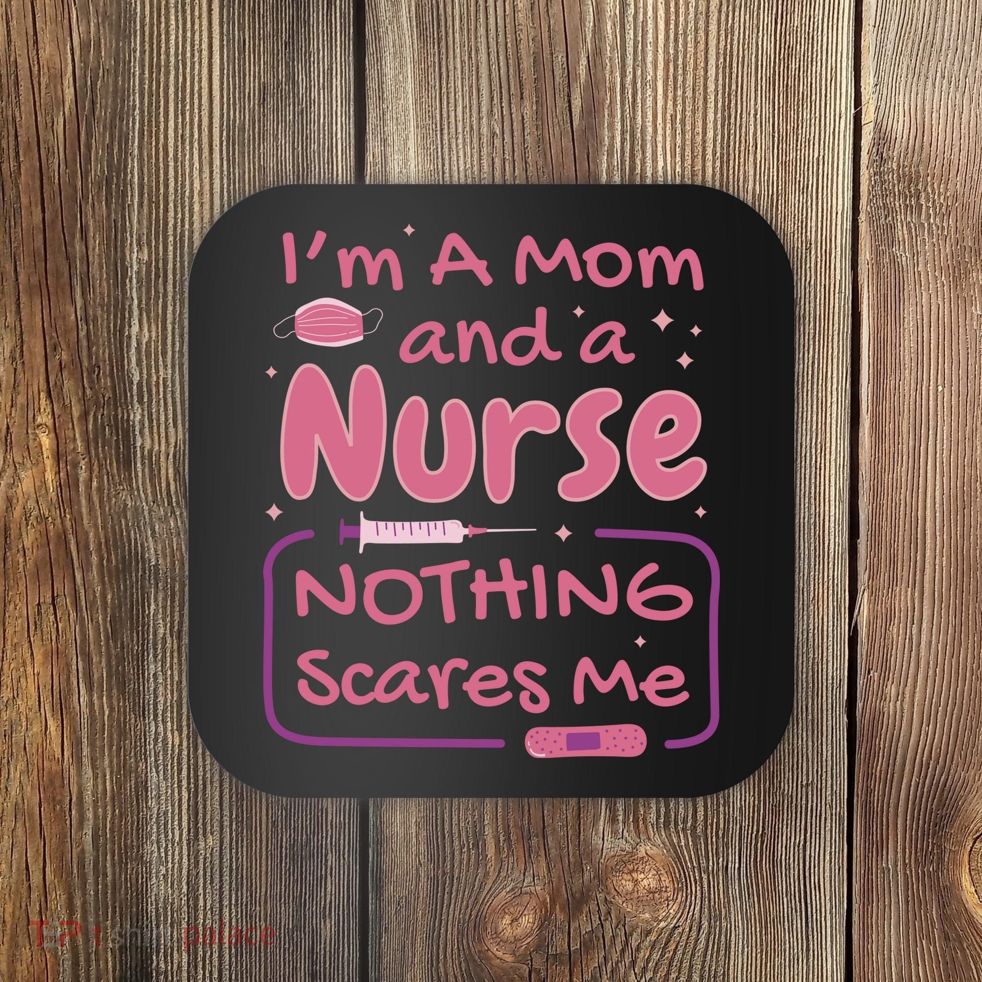 I'm A Mom And A Nurse Nothing Scares Me Funny Coaster