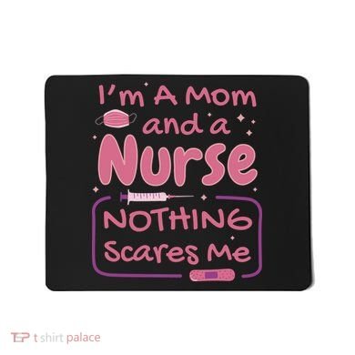 I'm A Mom And A Nurse Nothing Scares Me Funny Mousepad