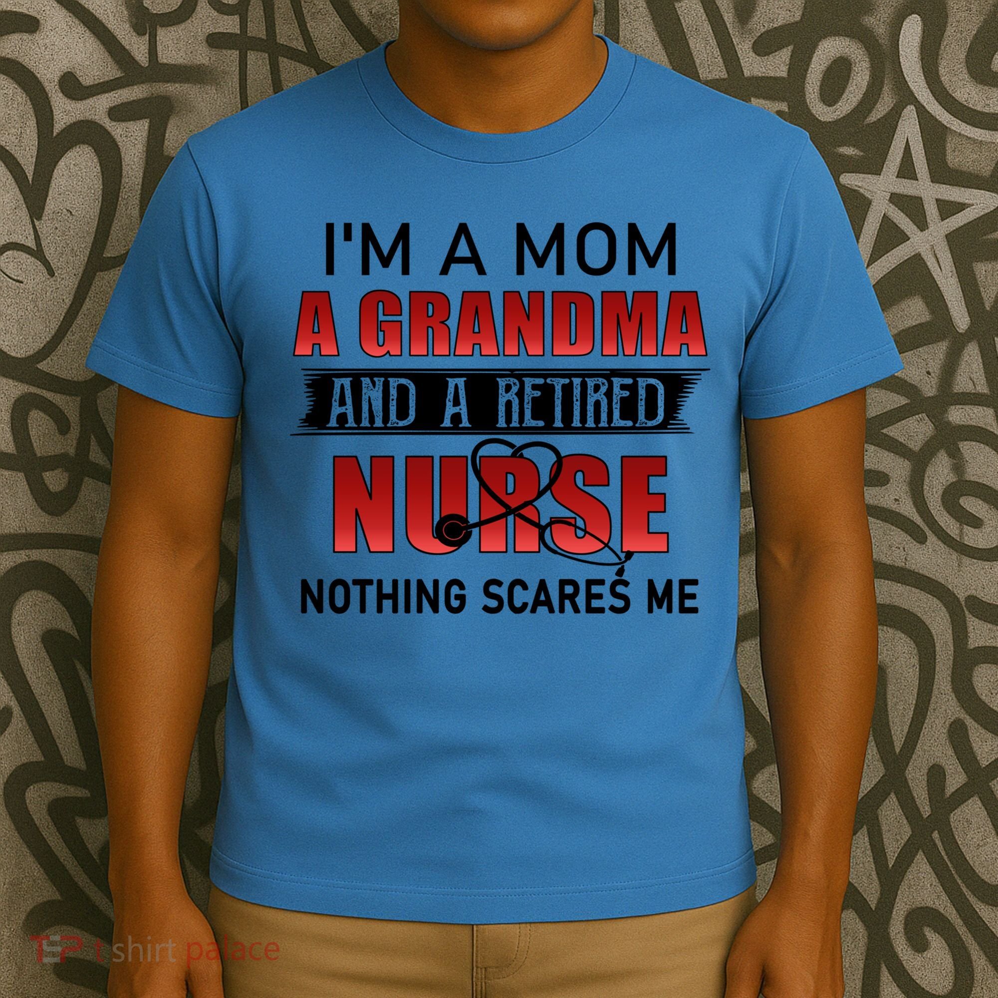 I’m A Mom A Grandma And A Retired Nurse Nothing Scares Me Funny Gift T-Shirt