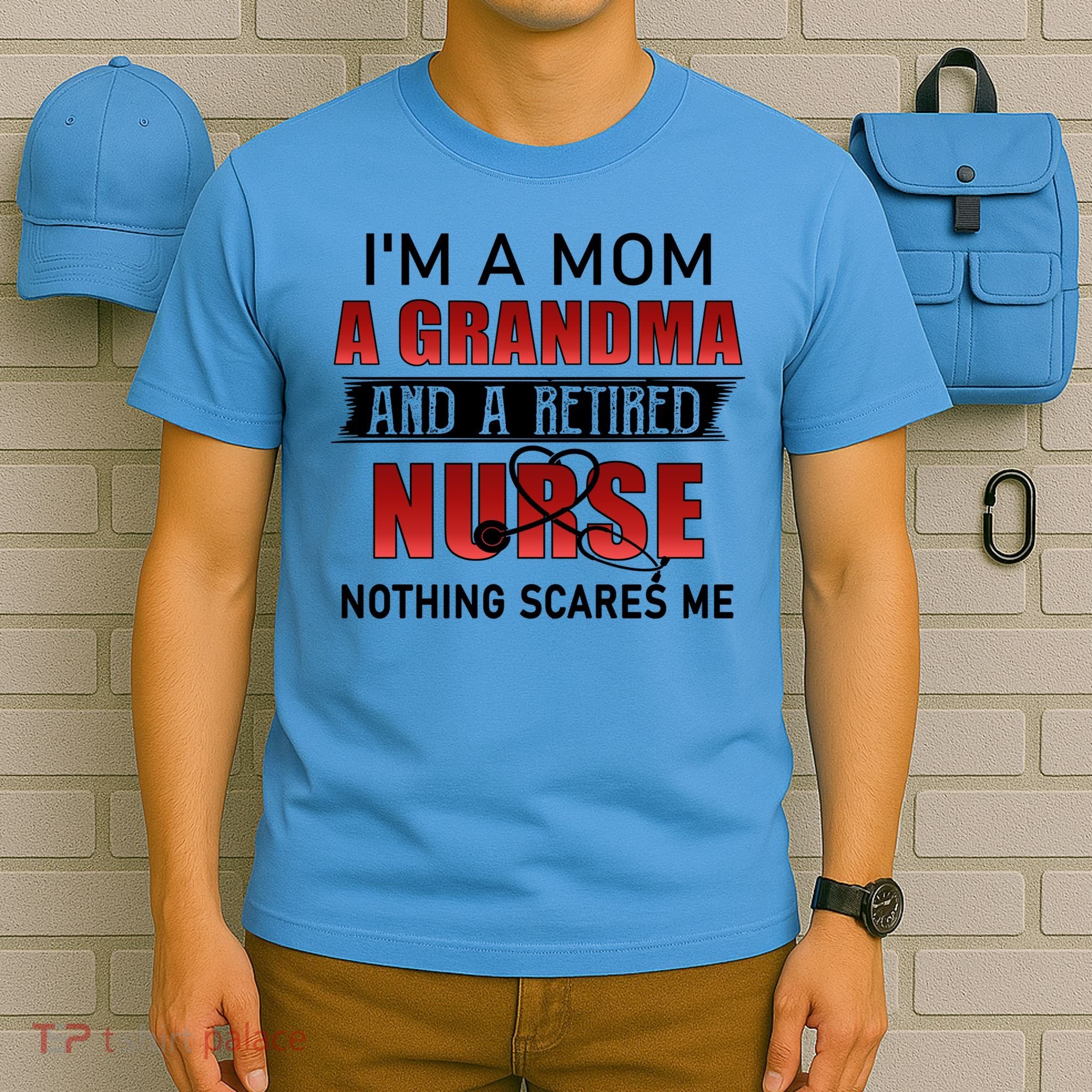 I’m A Mom A Grandma And A Retired Nurse Nothing Scares Me Funny Gift T-Shirt