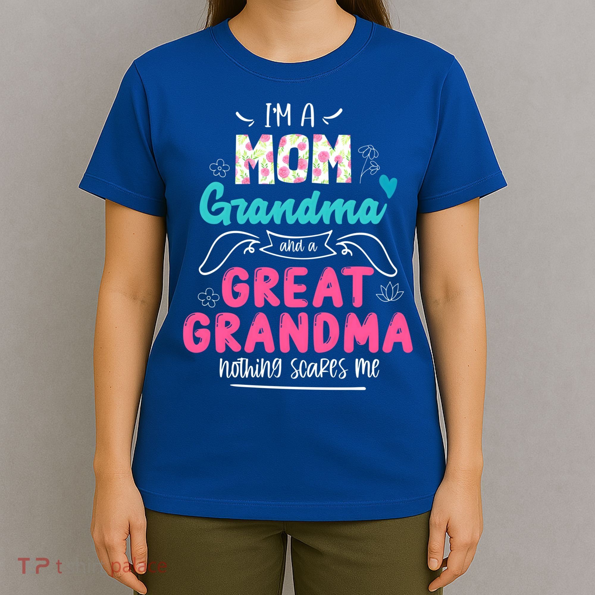 I'm A Mom Grandma And Great Grandma Gift Funny Grandma Gift T-Shirt