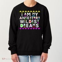 I Am My Ancestors Wildest Dreams Women's Sweatshirt thumb 0