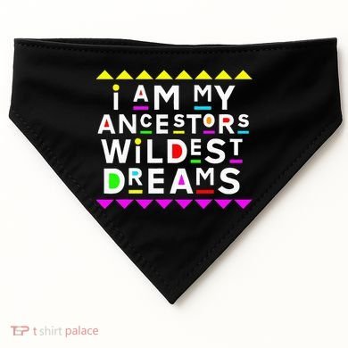 I Am My Ancestors Wildest Dreams USA-Made Doggie Bandana