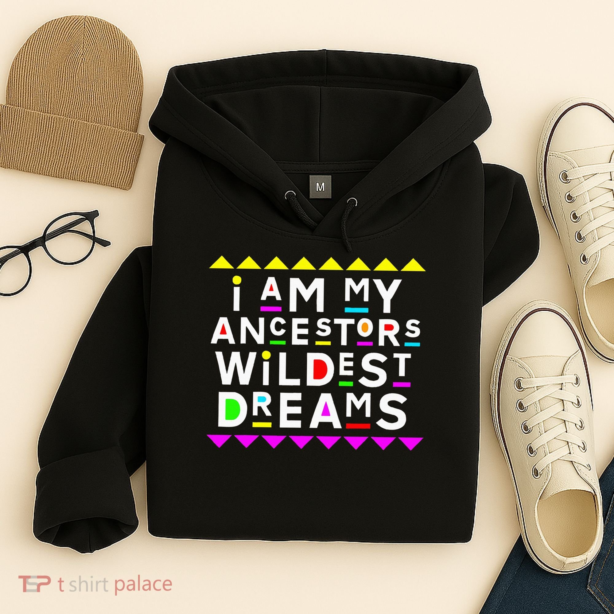 I Am My Ancestors Wildest Dreams Hoodie