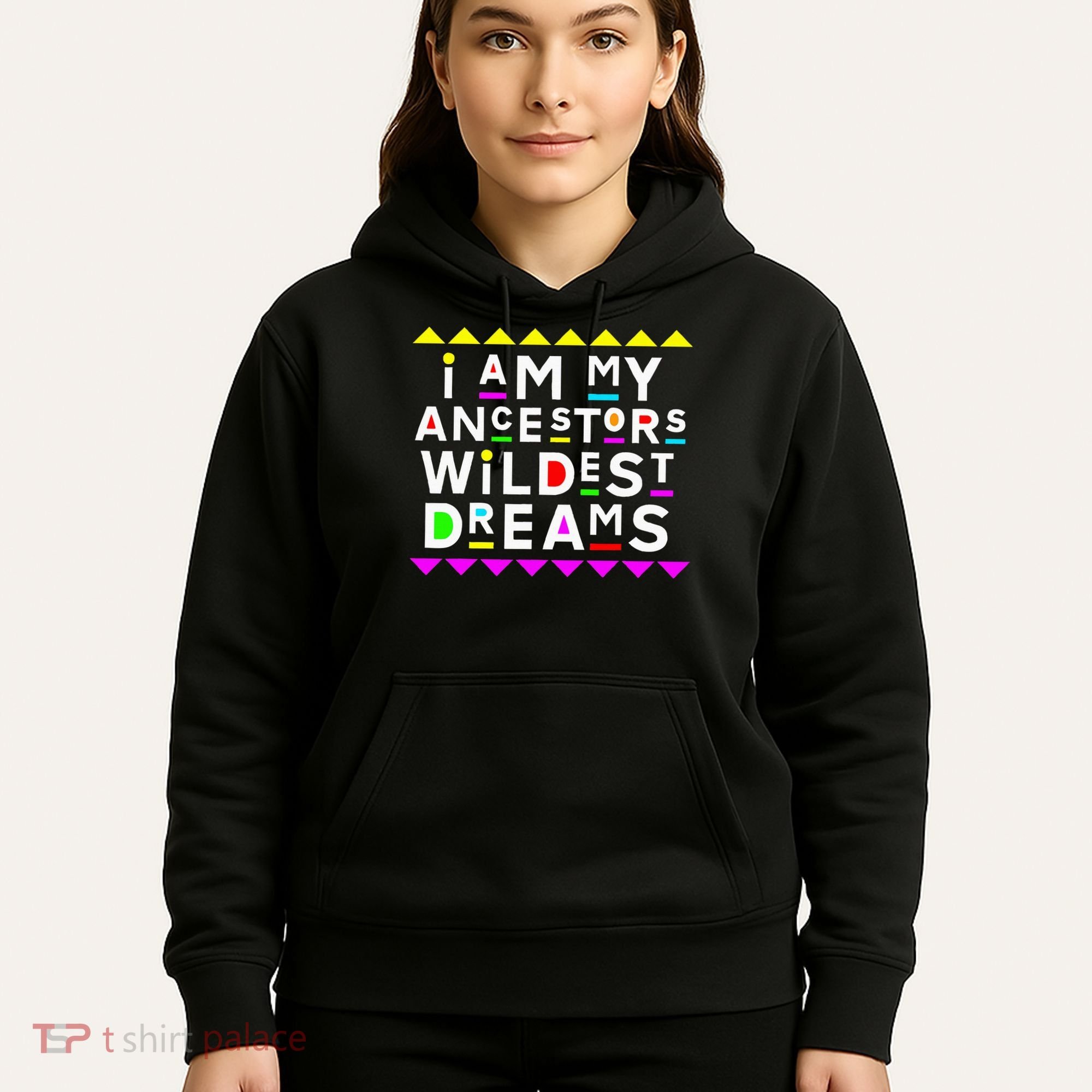 I Am My Ancestors Wildest Dreams Hoodie
