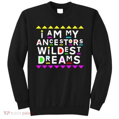 I Am My Ancestors Wildest Dreams Sweatshirt