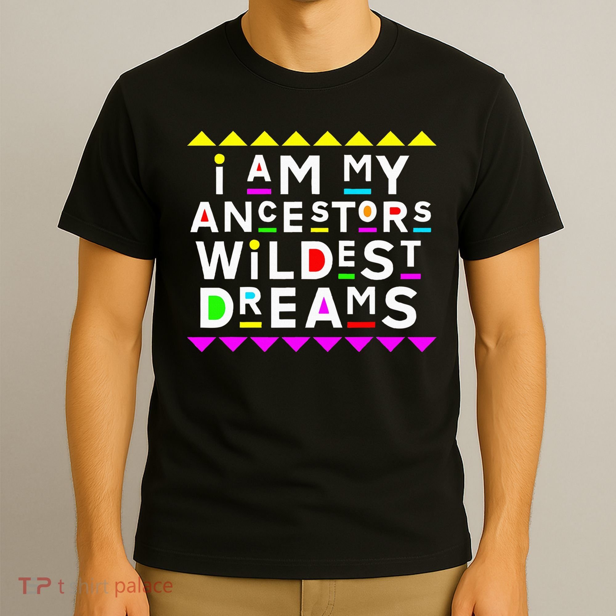 I Am My Ancestors Wildest Dreams T-Shirt