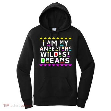 I Am My Ancestors Wildest Dreams Women's Hoodie