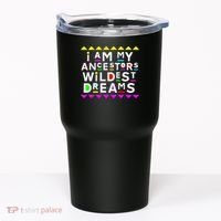 I Am My Ancestors Wildest Dreams Tumbler thumb 0
