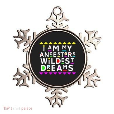 I Am My Ancestors Wildest Dreams Ornament