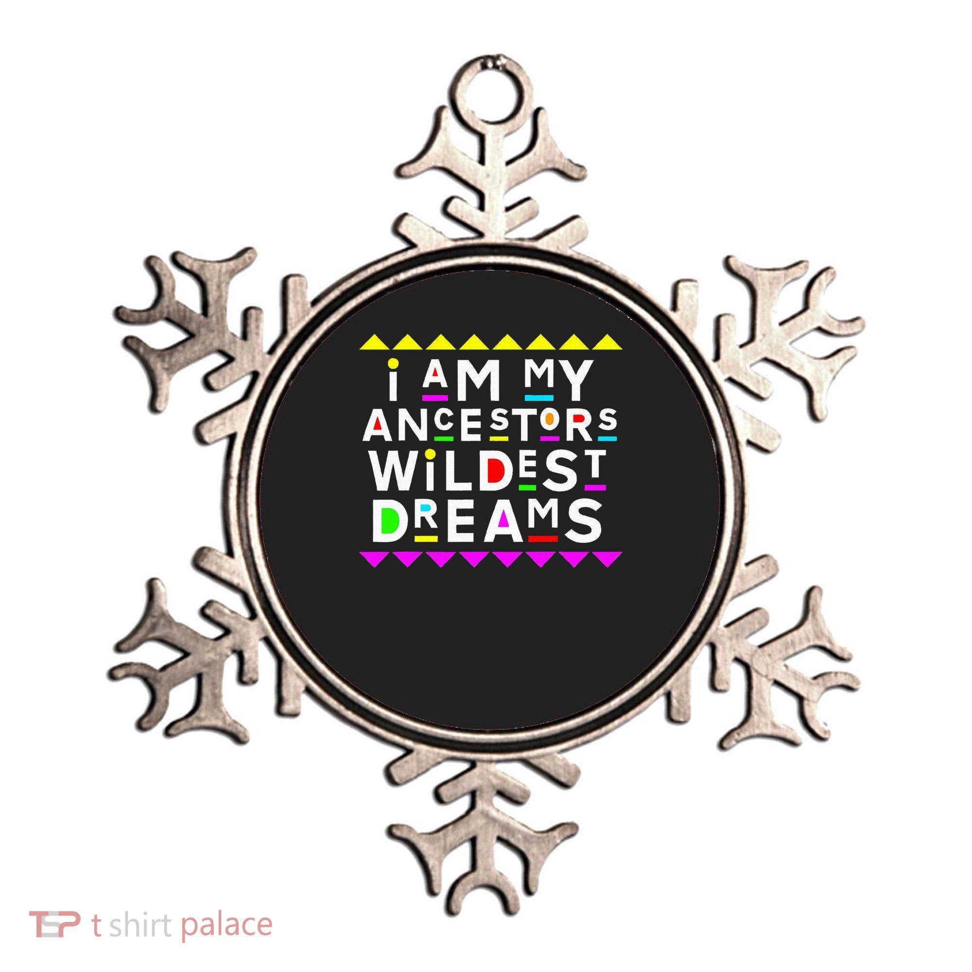 I Am My Ancestors Wildest Dreams Ornament