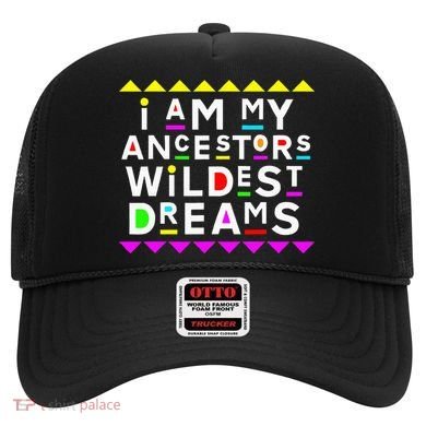 I Am My Ancestors Wildest Dreams Hat