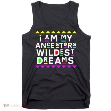 I Am My Ancestors Wildest Dreams Tank Top
