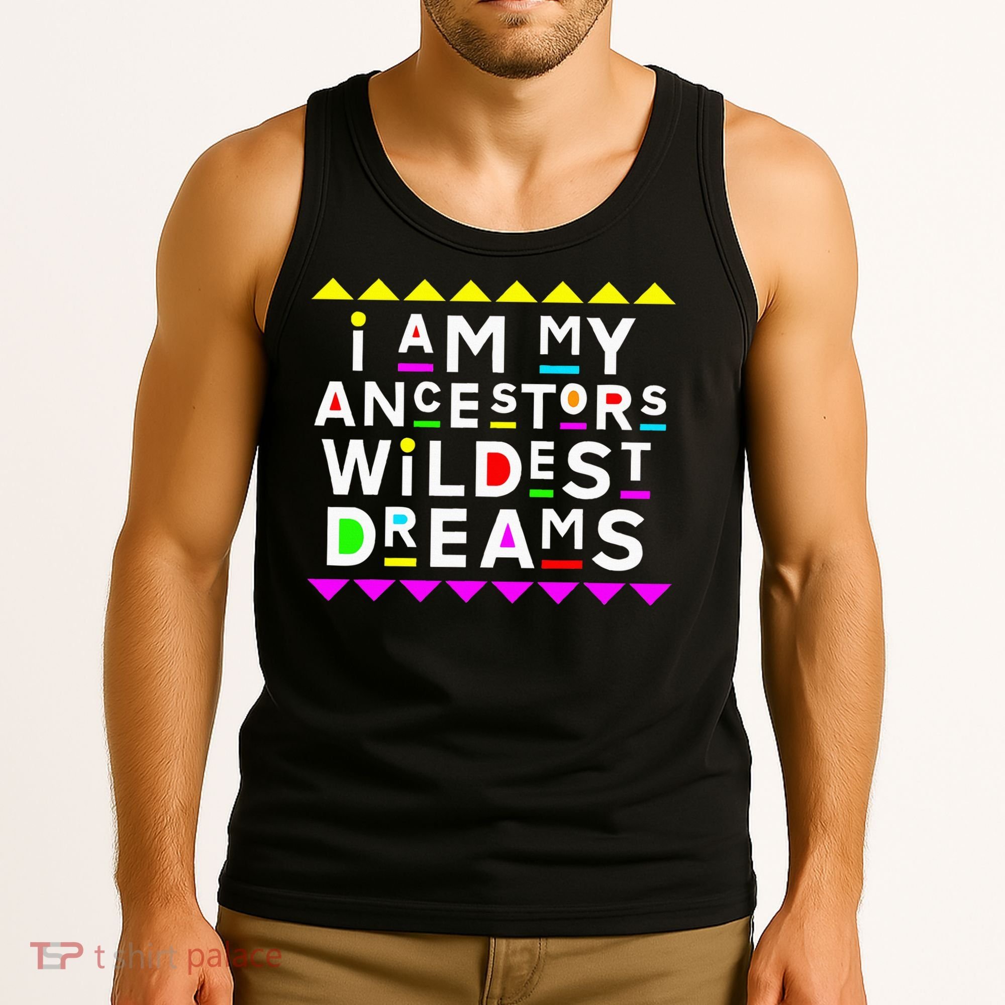 I Am My Ancestors Wildest Dreams Tank Top
