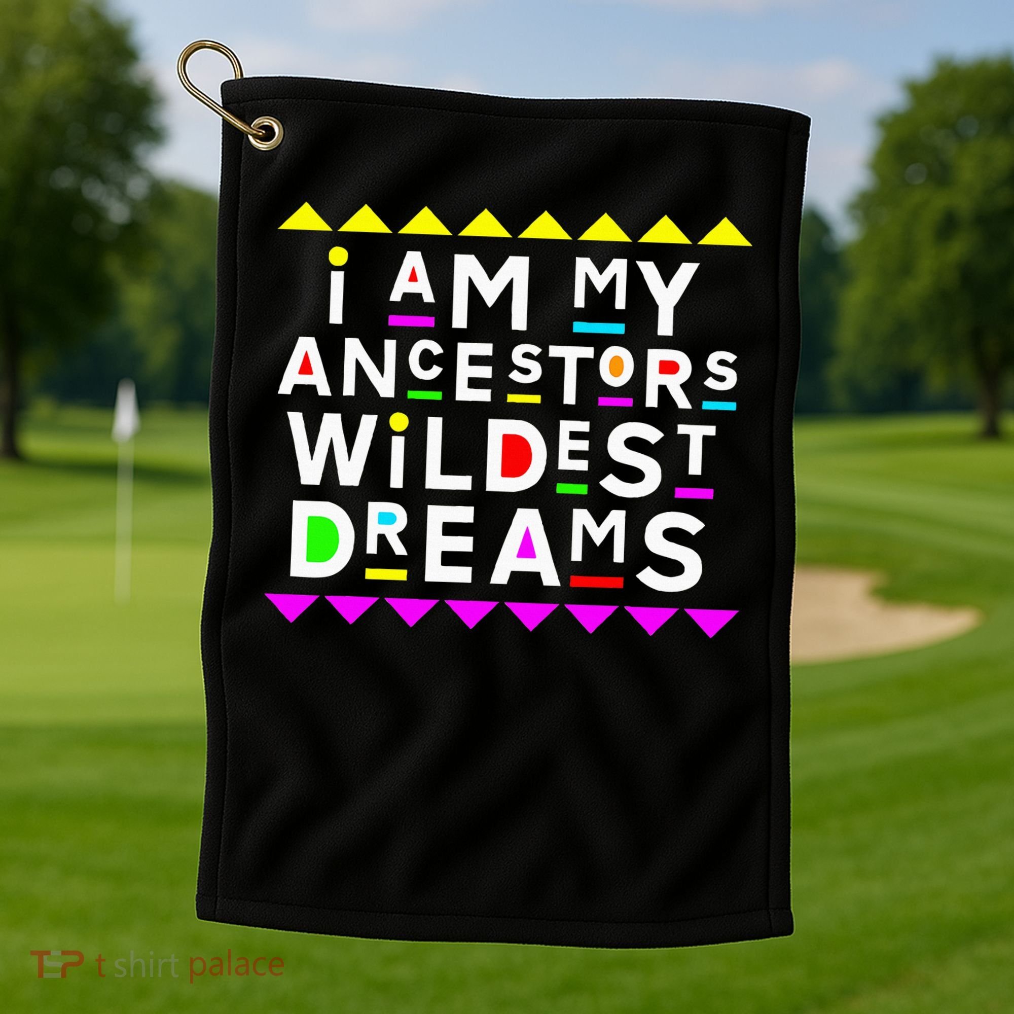 I Am My Ancestors Wildest Dreams Golf Towel