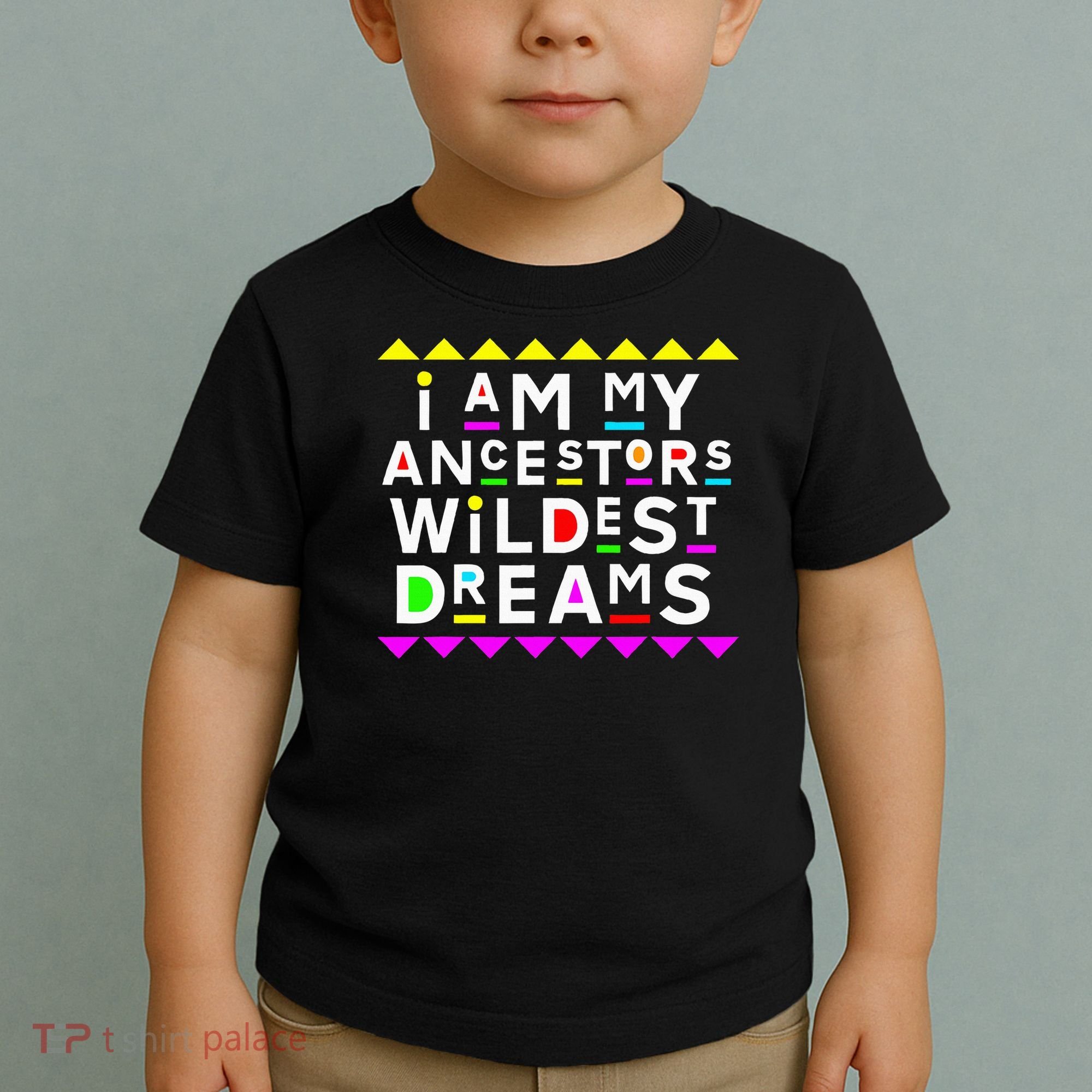 I Am My Ancestors Wildest Dreams Toddler T-Shirt