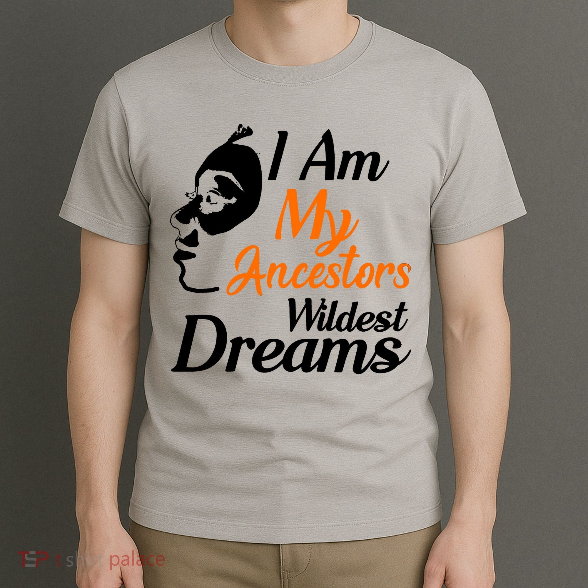 I Am My Ancestors Wildest Dreams T-Shirt