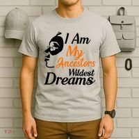 I Am My Ancestors Wildest Dreams T-Shirt thumb 6