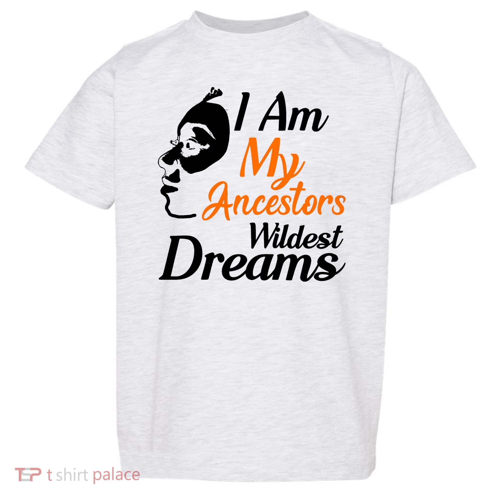 I Am My Ancestors Wildest Dreams Toddler T-Shirt