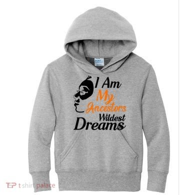 I Am My Ancestors Wildest Dreams Kids Hoodie