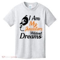 I Am My Ancestors Wildest Dreams Kids T-Shirt thumb 0