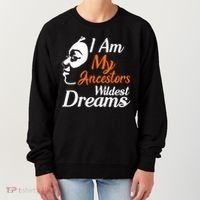 I Am My Ancestors Wildest Dreams Women's Sweatshirt thumb 0