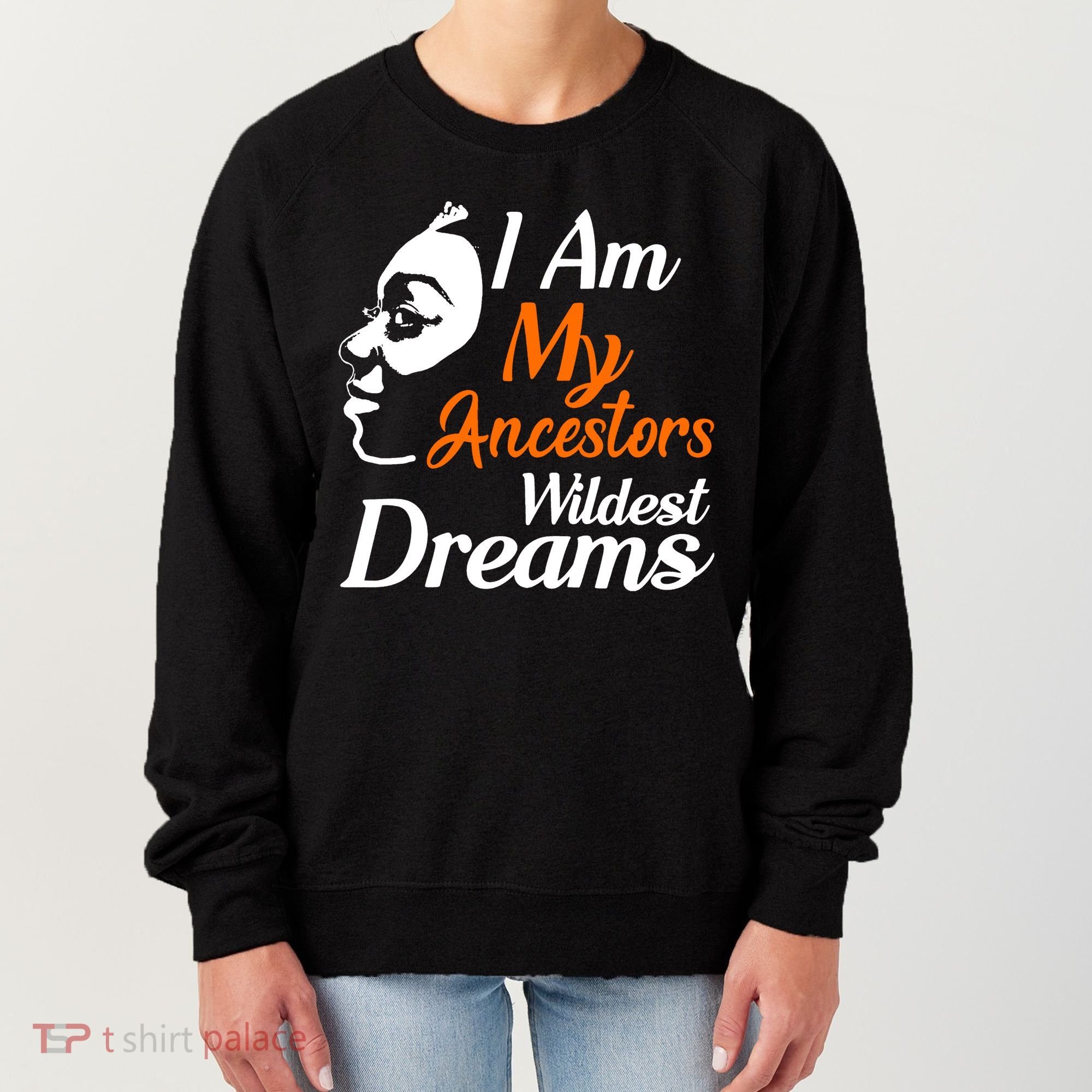 I Am My Ancestors Wildest Dreams Women's Sweatshirt