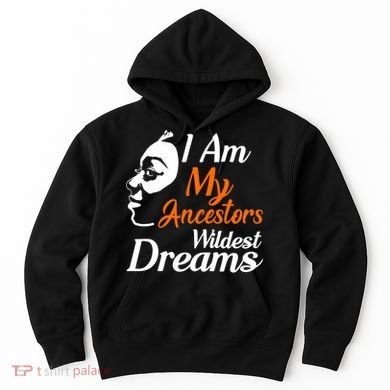 I Am My Ancestors Wildest Dreams Hoodie