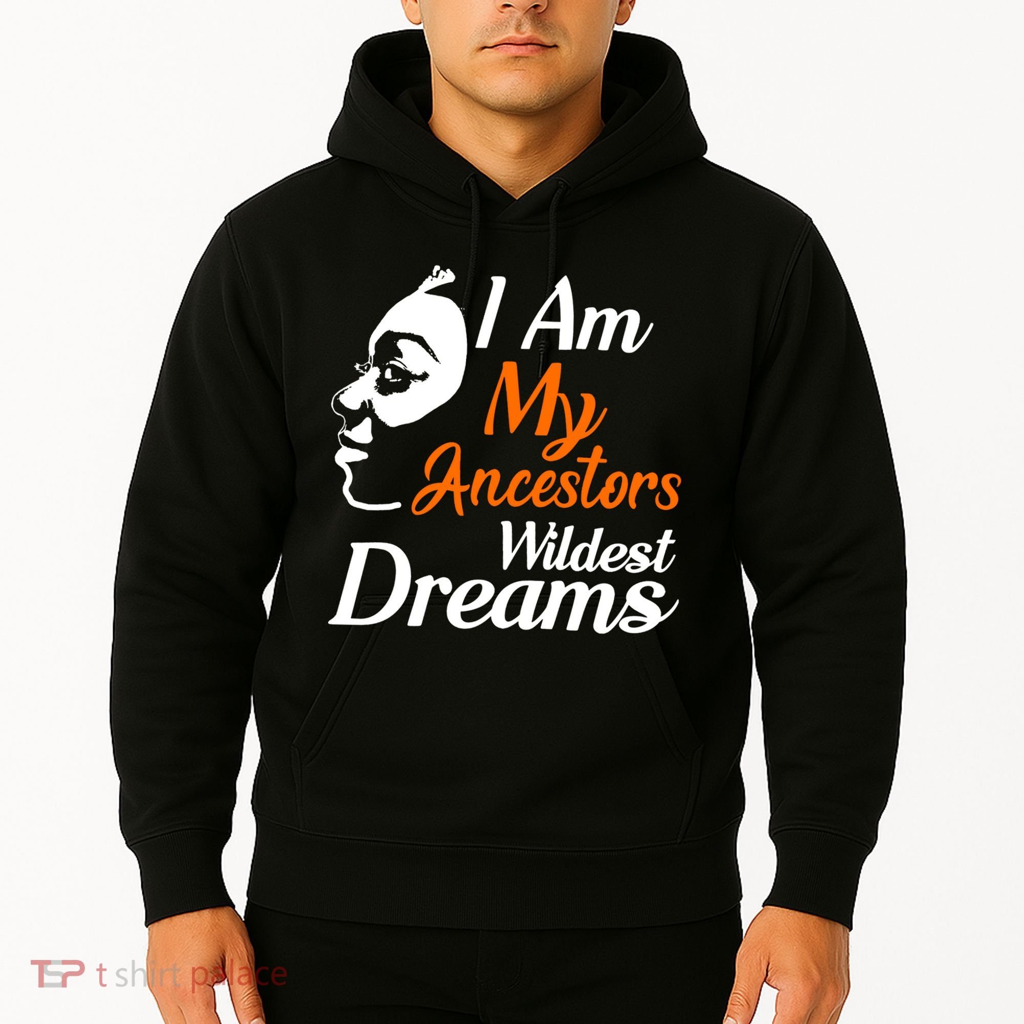 I Am My Ancestors Wildest Dreams Hoodie