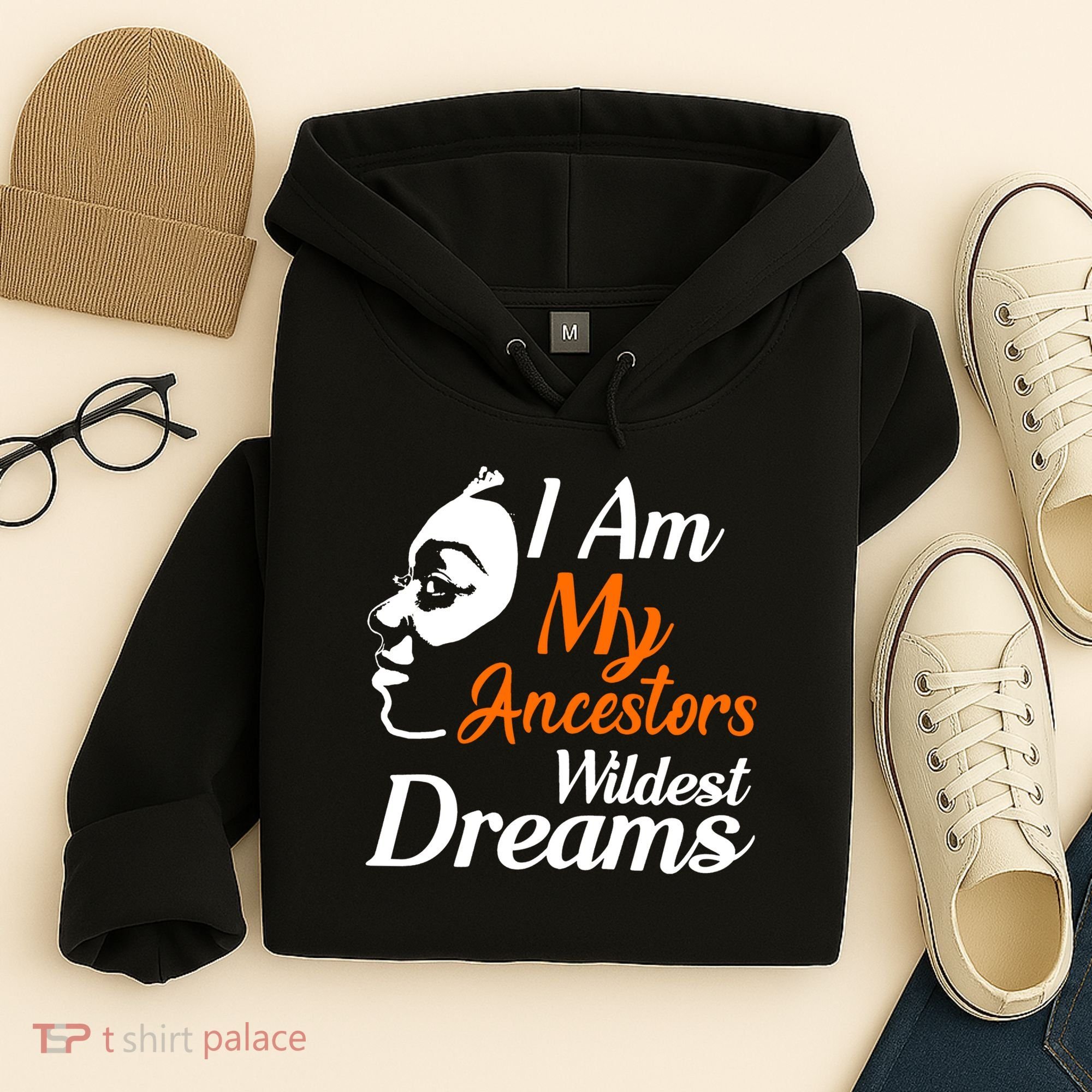 I Am My Ancestors Wildest Dreams Hoodie