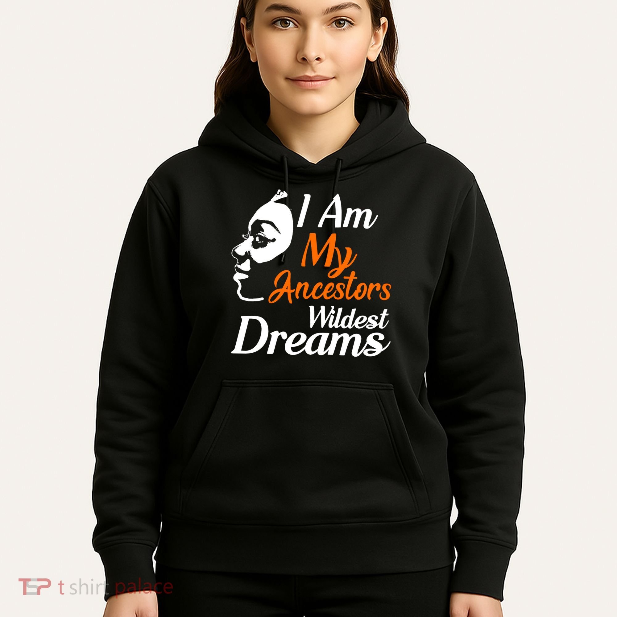I Am My Ancestors Wildest Dreams Hoodie