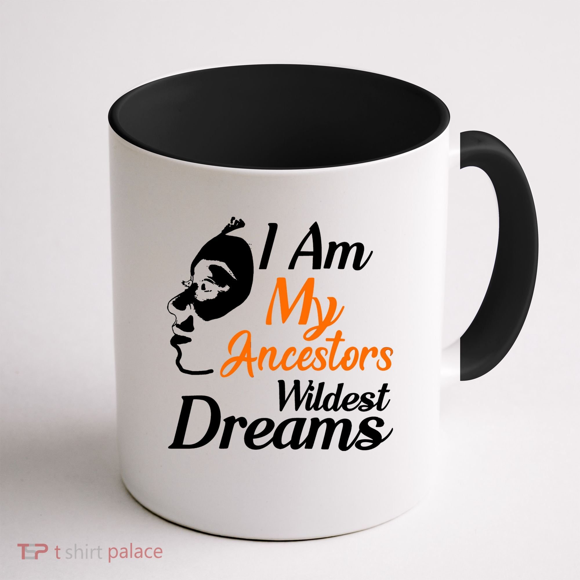 I Am My Ancestors Wildest Dreams Coffee Mug